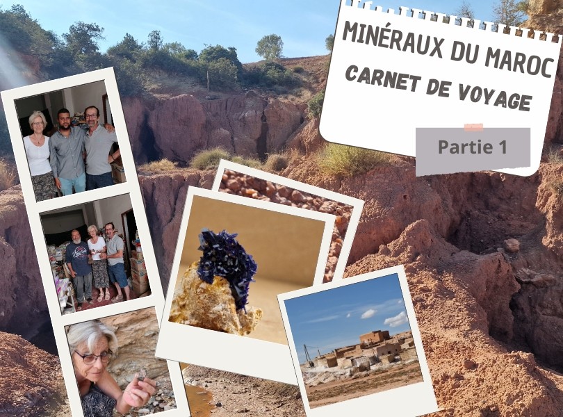 Minéraux du Maroc - Carnet de voyage - Partie 1