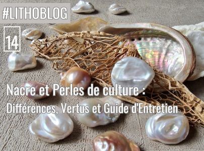 Nacre & Perles de culture : Différences, Vertus et Guide d'Entretien