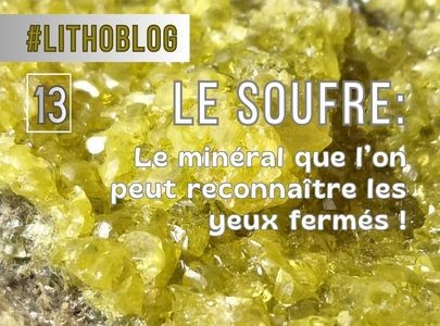 Le Soufre : le minéral que l'on peut reconnaître les yeux fermés!