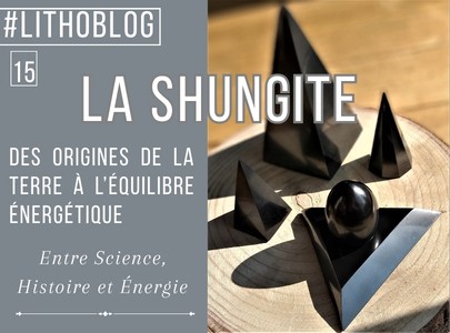 La Shungite : Des Origines de la Terre à l’Équilibre Énergétique - Entre Science, Histoire et Énergie